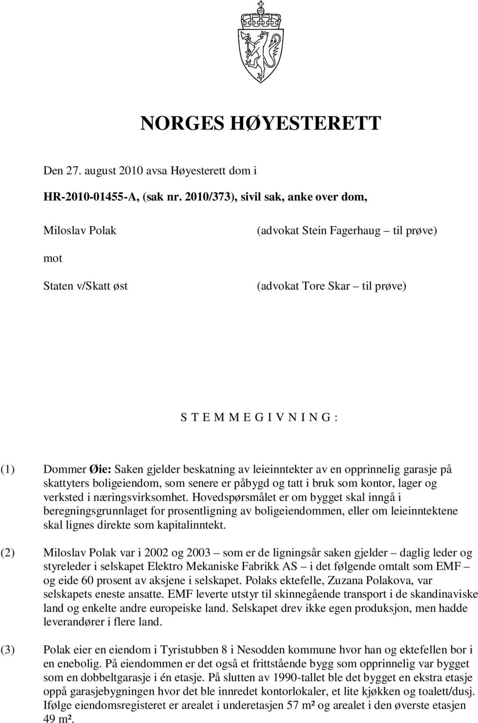 beskatning av leieinntekter av en opprinnelig garasje på skattyters boligeiendom, som senere er påbygd og tatt i bruk som kontor, lager og verksted i næringsvirksomhet.