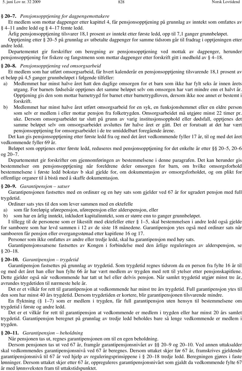 Årlig pensjonsopptjening tilsvarer 18,1 prosent av inntekt etter første ledd, opp til 7,1 ganger grunnbeløpet.