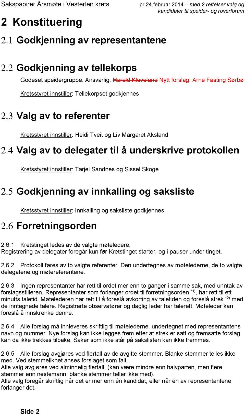 4 Valg av to delegater til å underskrive protokollen Kretsstyret innstiller: Tarjei Sandnes og Sissel Skoge 2.