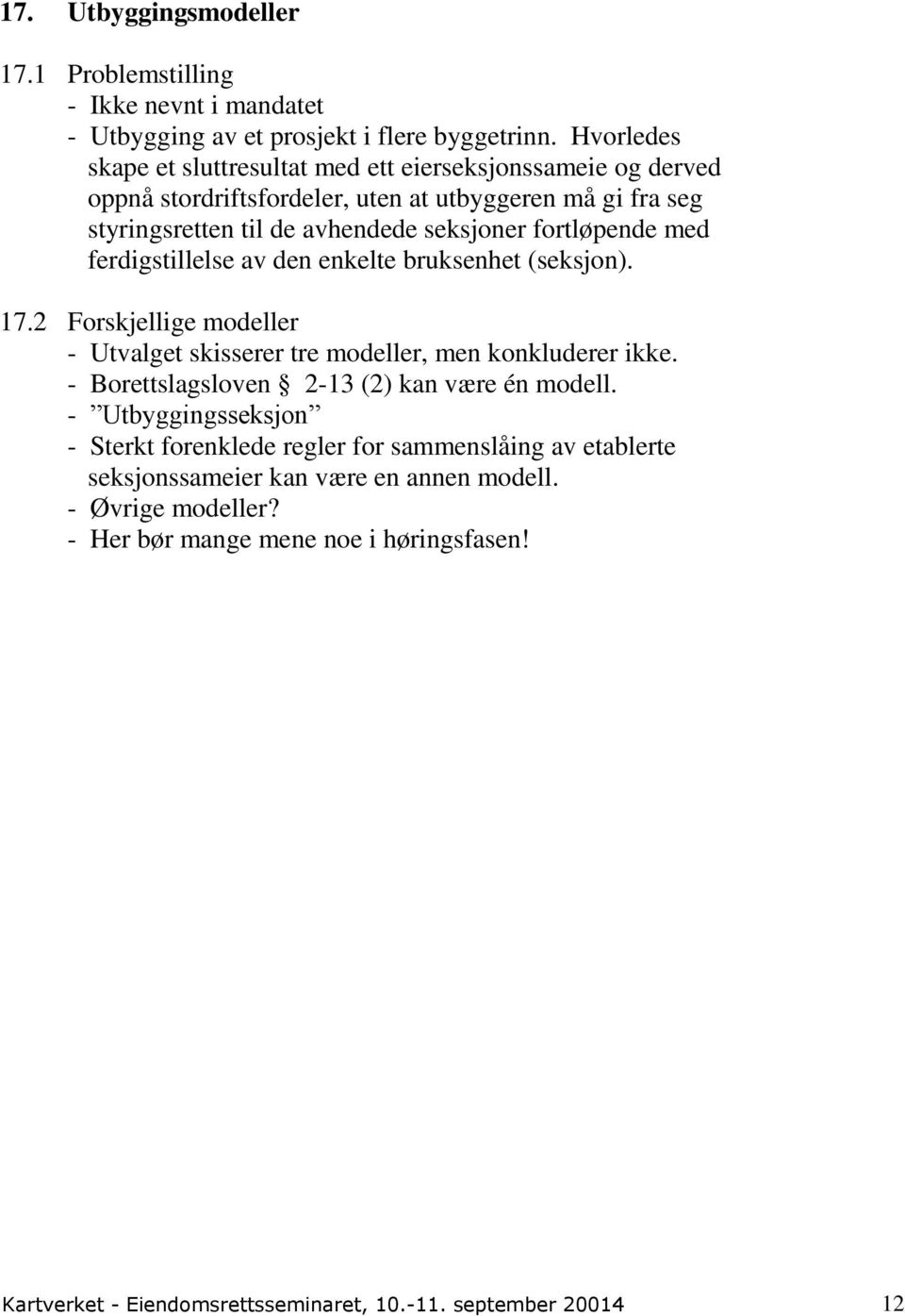 med ferdigstillelse av den enkelte bruksenhet (seksjon). 17.2 Forskjellige modeller - Utvalget skisserer tre modeller, men konkluderer ikke.