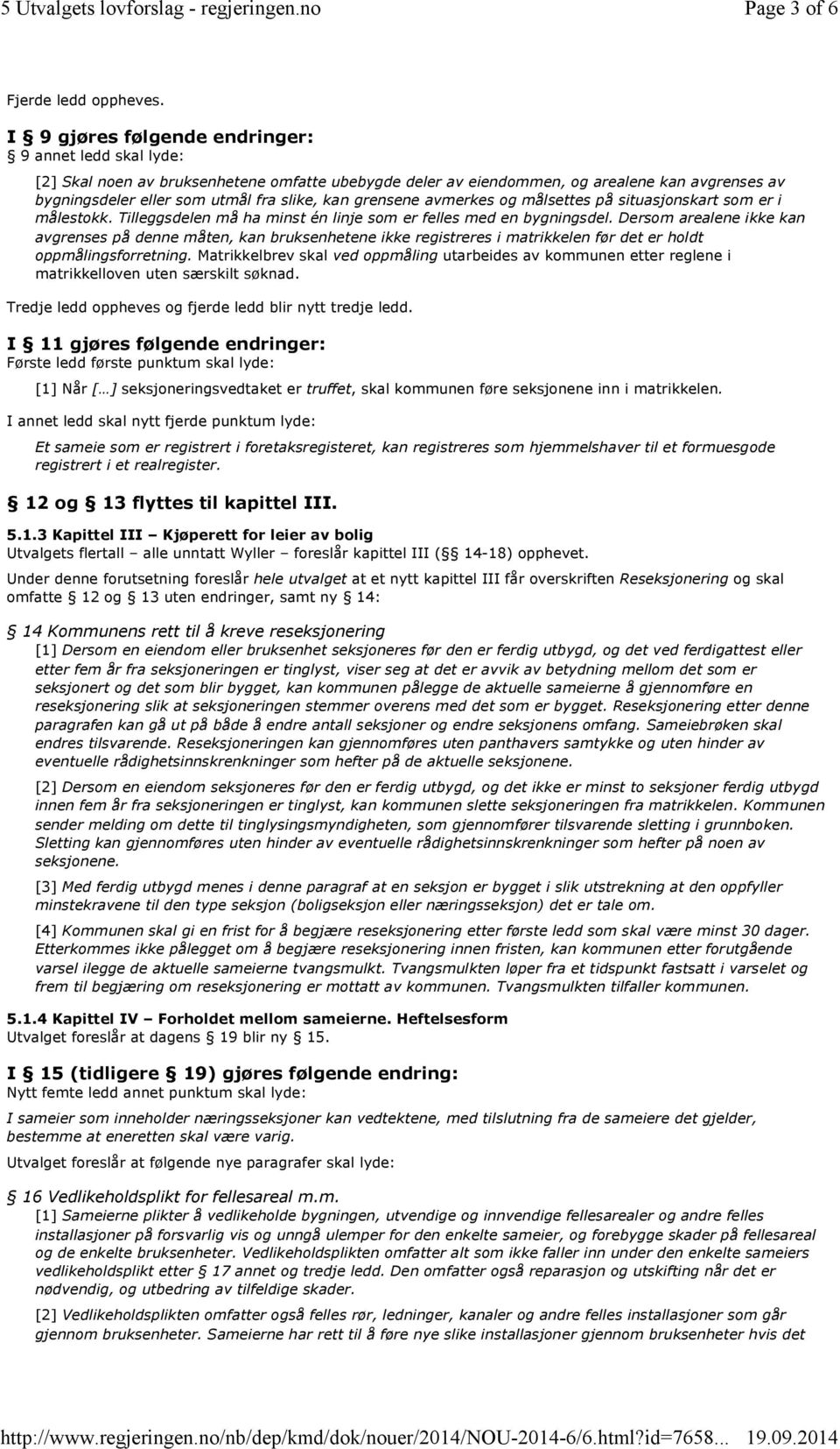 grensene avmerkes og målsettes på situasjonskart som er i målestokk. Tilleggsdelen må ha minst én linje som er felles med en bygningsdel.