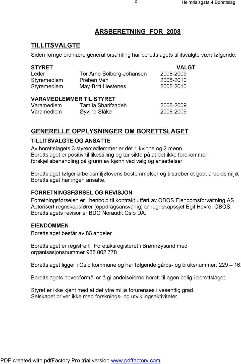 TILLITSVALGTE OG ANSATTE Av borettslagets 3 styremedlemmer er det 1 kvinne og 2 menn.