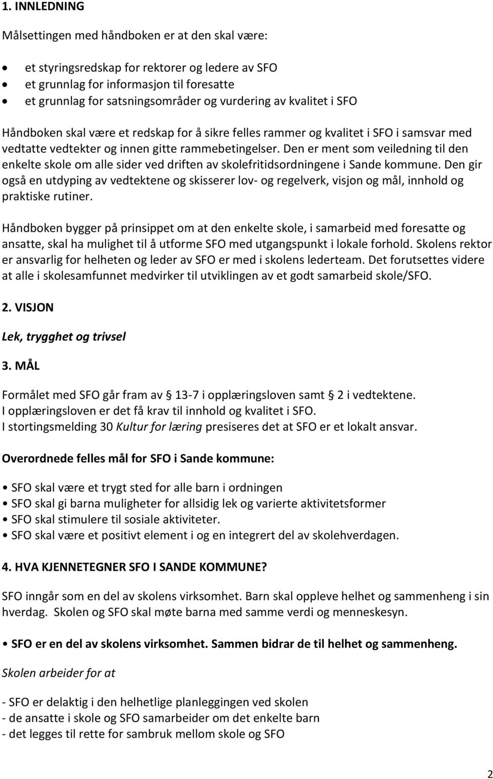 Den er ment som veiledning til den enkelte skole om alle sider ved driften av skolefritidsordningene i Sande kommune.