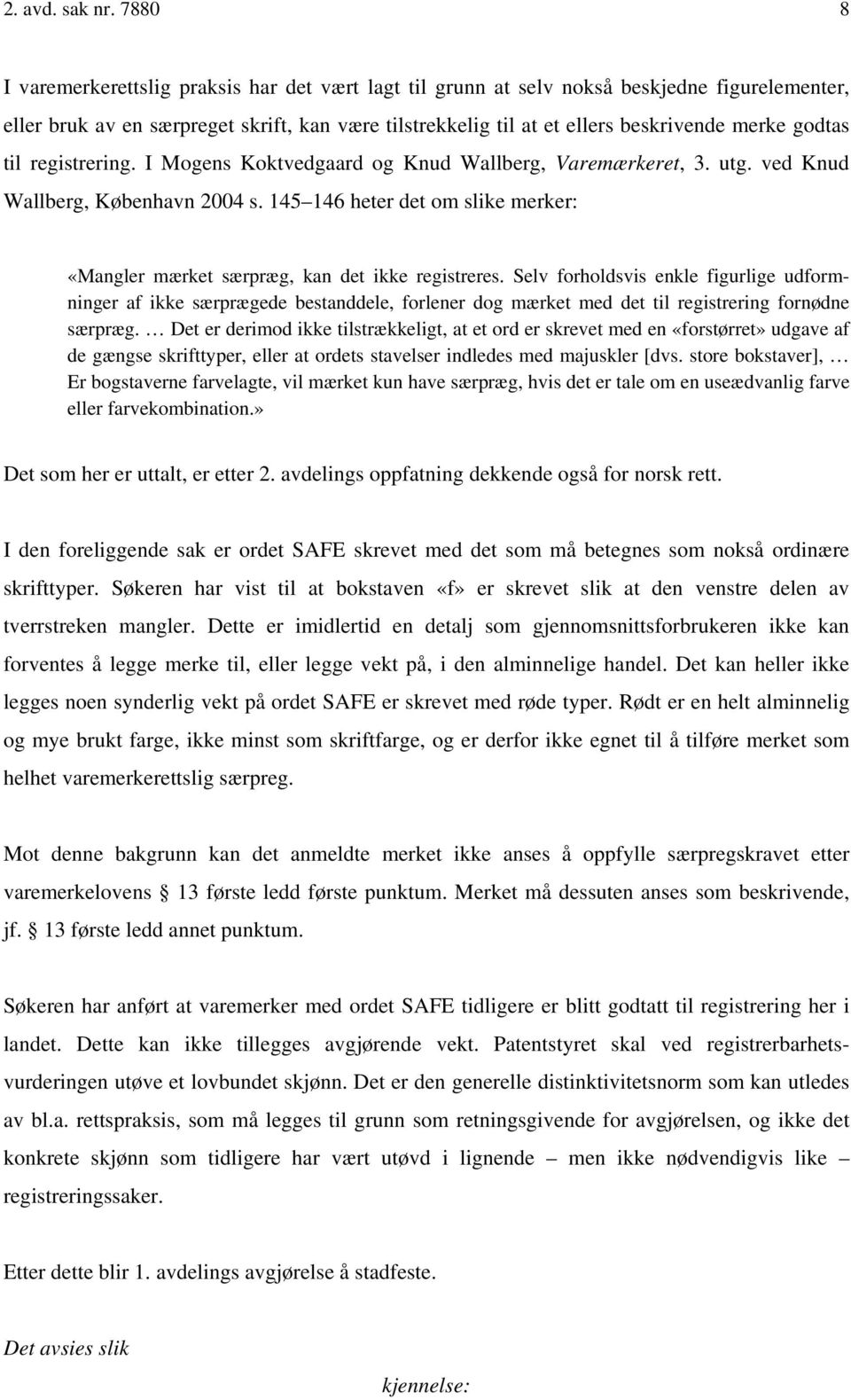 godtas til registrering. I Mogens Koktvedgaard og Knud Wallberg, Varemærkeret, 3. utg. ved Knud Wallberg, København 2004 s.