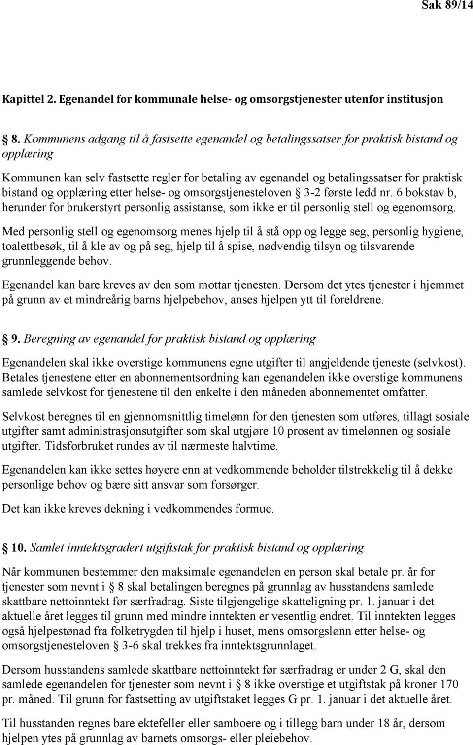 opplæring etter helse- og omsorgstjenesteloven 3-2 første ledd nr. 6 bokstav b, herunder for brukerstyrt personlig assistanse, som ikke er til personlig stell og egenomsorg.