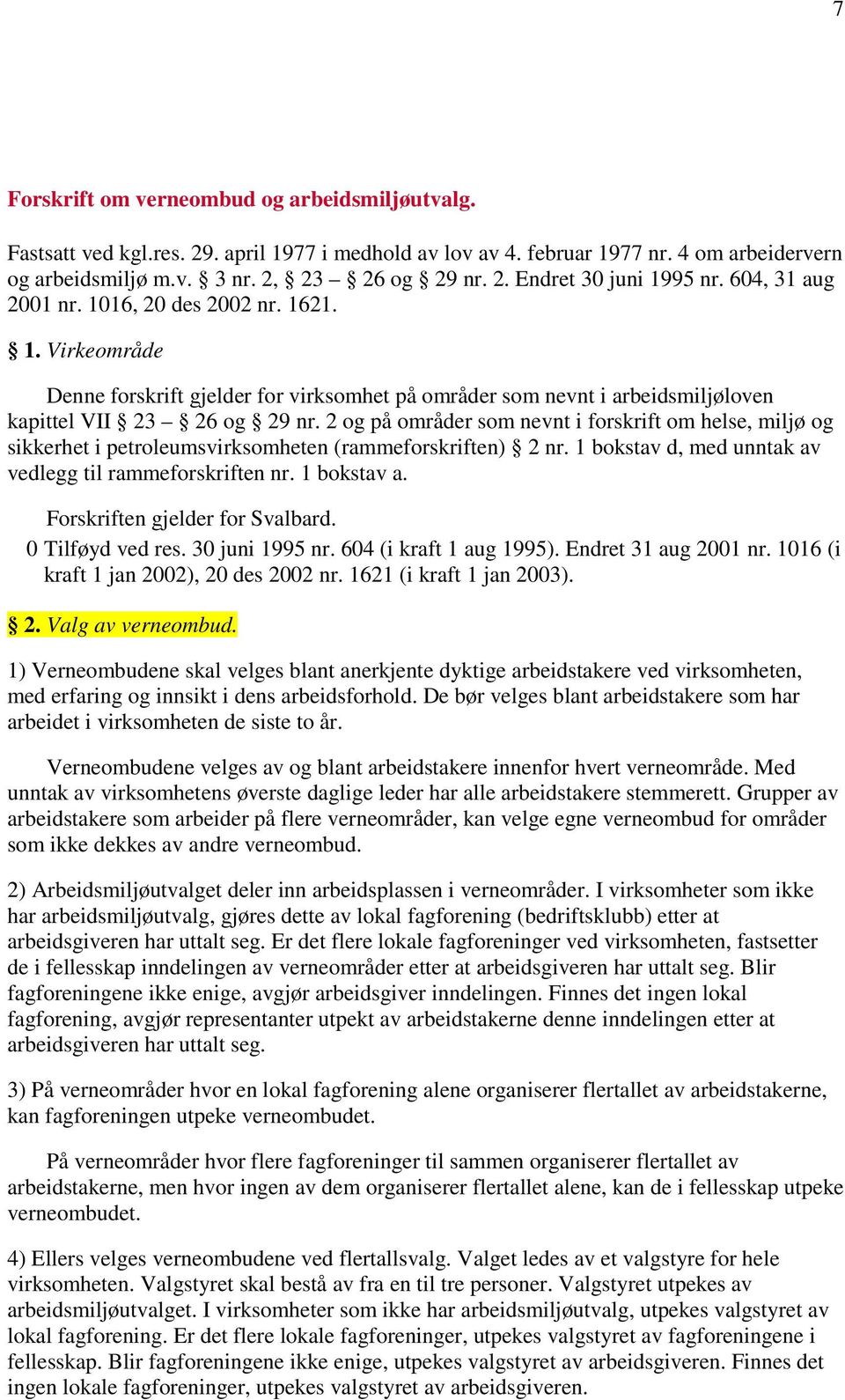 2 og på områder som nevnt i forskrift om helse, miljø og sikkerhet i petroleumsvirksomheten (rammeforskriften) 2 nr. 1 bokstav d, med unntak av vedlegg til rammeforskriften nr. 1 bokstav a.