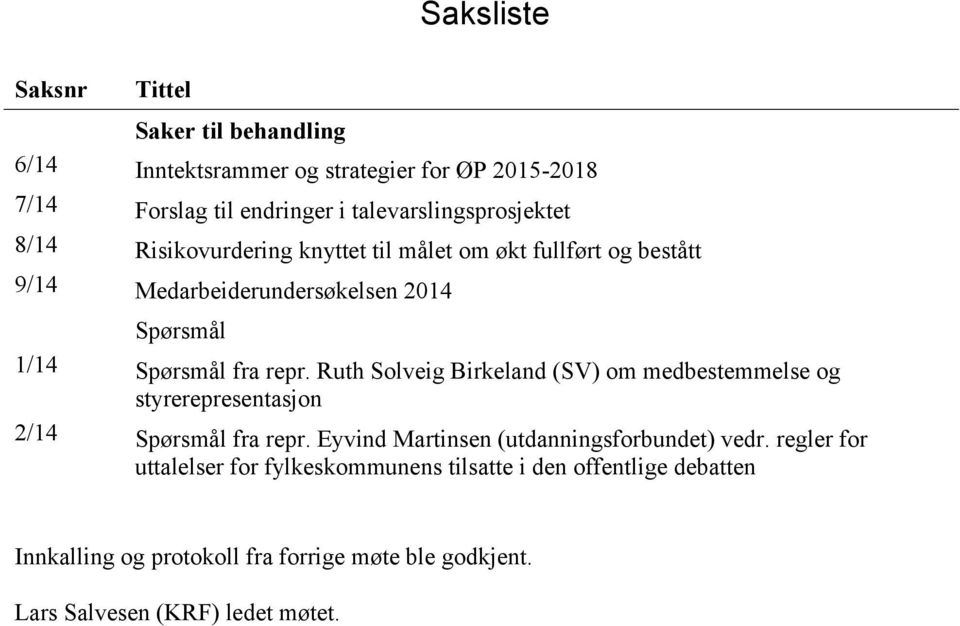 Spørsmål fra repr. Ruth Solveig Birkeland (SV) om medbestemmelse og styrerepresentasjon 2/14 Spørsmål fra repr.