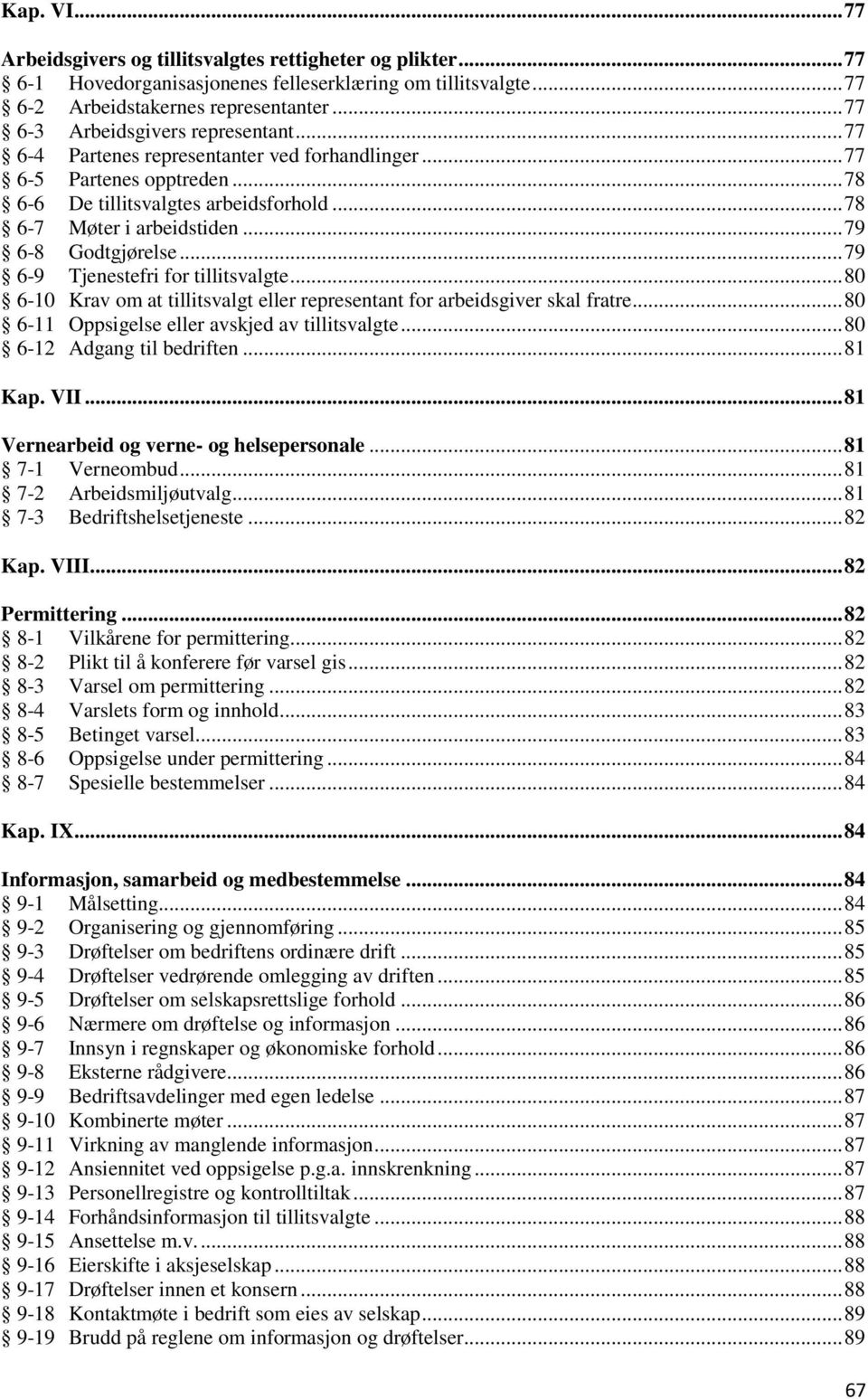 .. 79 6-8 Godtgjørelse... 79 6-9 Tjenestefri for tillitsvalgte... 80 6-10 Krav om at tillitsvalgt eller representant for arbeidsgiver skal fratre... 80 6-11 Oppsigelse eller avskjed av tillitsvalgte.