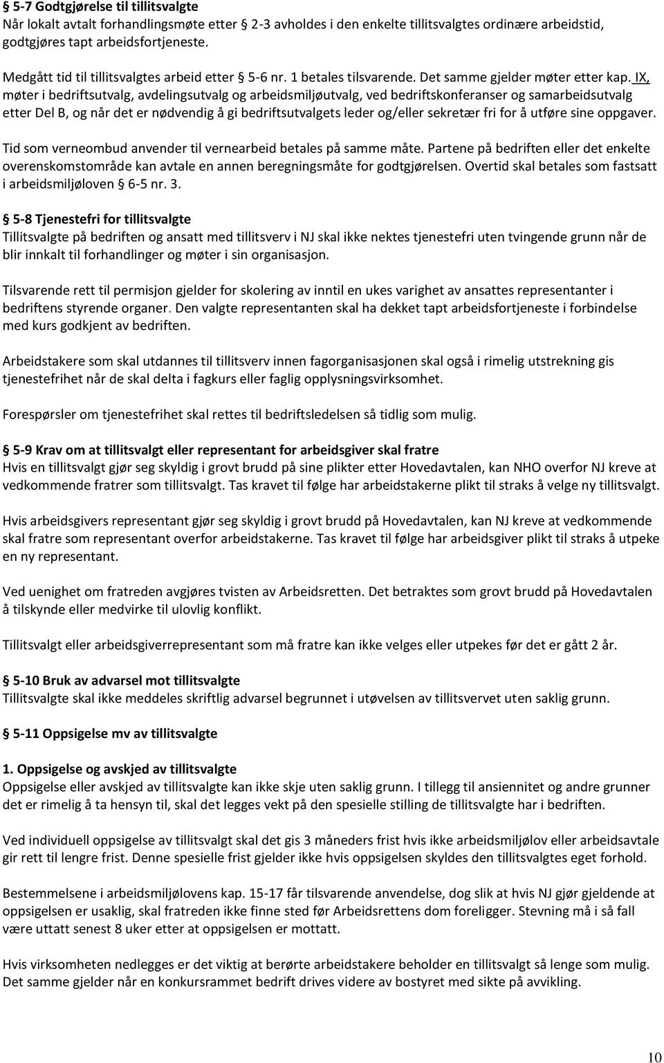 IX, møter i bedriftsutvalg, avdelingsutvalg og arbeidsmiljøutvalg, ved bedriftskonferanser og samarbeidsutvalg etter Del B, og når det er nødvendig å gi bedriftsutvalgets leder og/eller sekretær fri