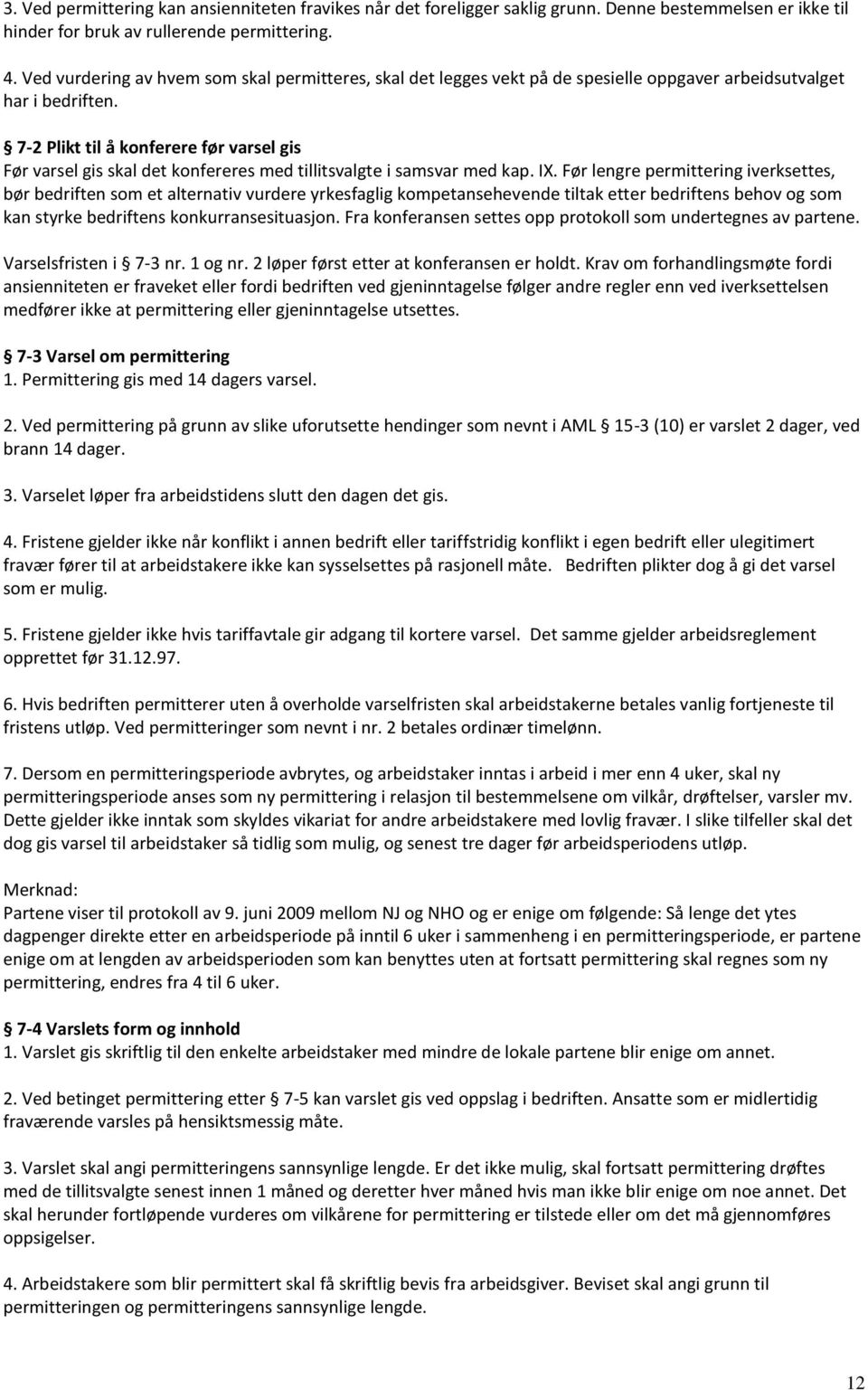 7-2 Plikt til å konferere før varsel gis Før varsel gis skal det konfereres med tillitsvalgte i samsvar med kap. IX.