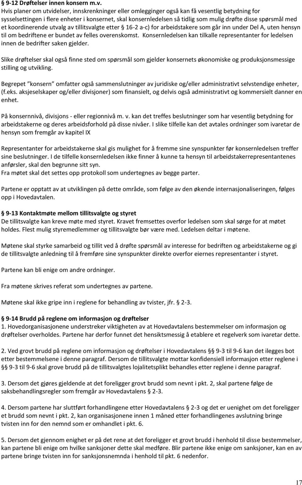 spørsmål med et koordinerende utvalg av tillitsvalgte etter 16-2 a-c) for arbeidstakere som går inn under Del A, uten hensyn til om bedriftene er bundet av felles overenskomst.