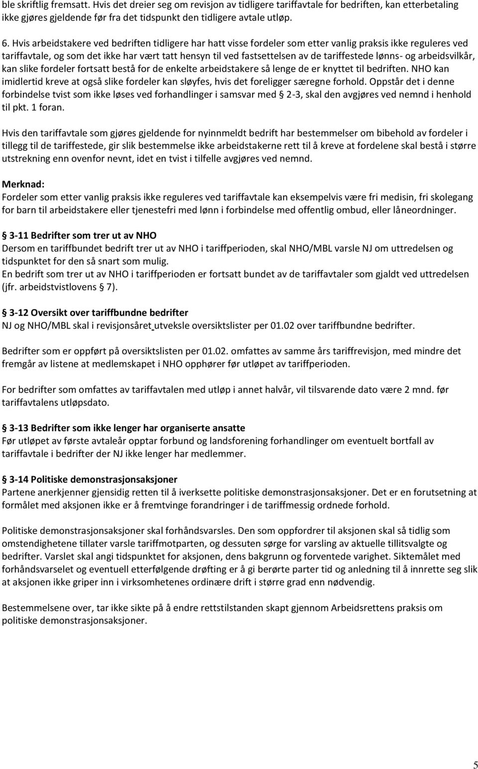 tariffestede lønns- og arbeidsvilkår, kan slike fordeler fortsatt bestå for de enkelte arbeidstakere så lenge de er knyttet til bedriften.