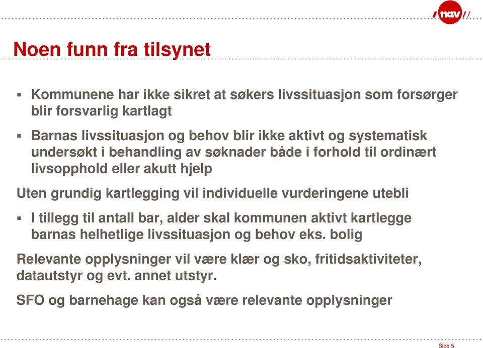 individuelle vurderingene utebli I tillegg til antall bar, alder skal kommunen aktivt kartlegge barnas helhetlige livssituasjon og behov eks.