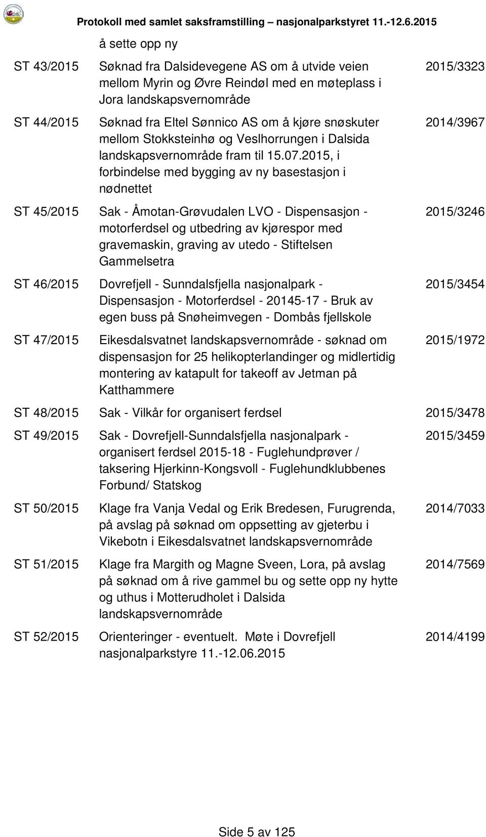 Stokksteinhø og Veslhorrungen i Dalsida landskapsvernområde fram til 15.07.