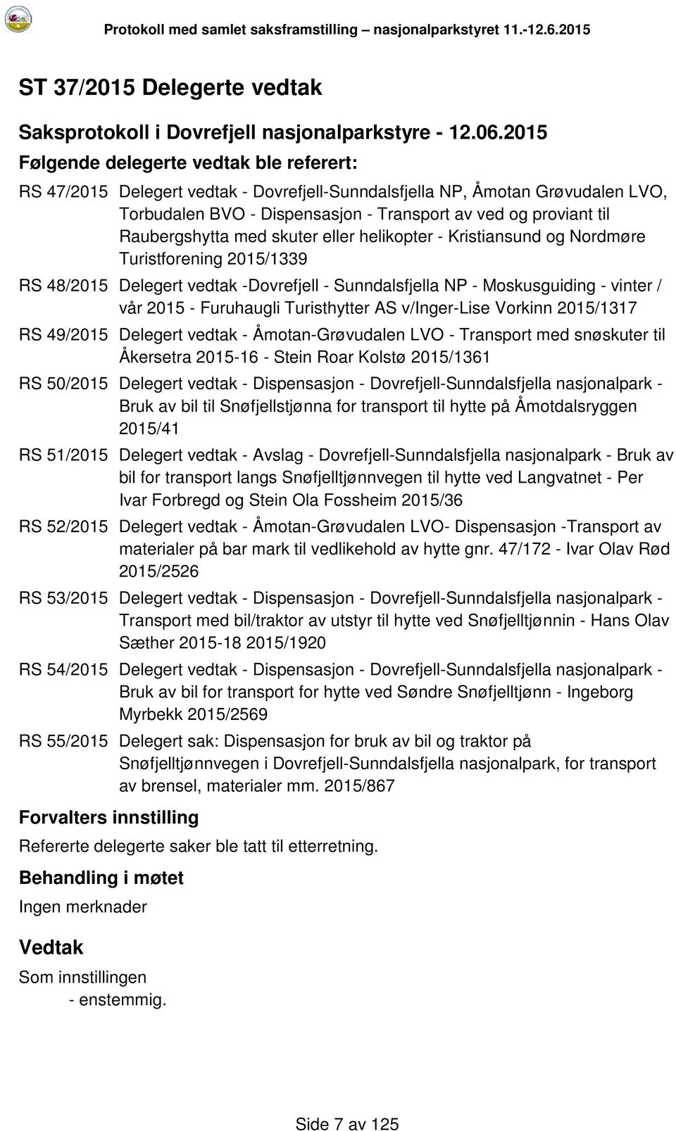 Raubergshytta med skuter eller helikopter - Kristiansund og Nordmøre Turistforening 2015/1339 RS 48/2015 Delegert vedtak -Dovrefjell - Sunndalsfjella NP - Moskusguiding - vinter / vår 2015 -