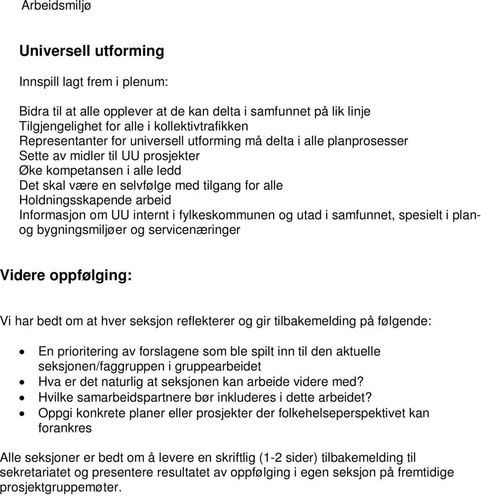 utad i samfunnet, spesielt i planog bygningsmiljøer og servicenæringer Videre oppfølging: Vi har bedt om at hver seksjon reflekterer og gir tilbakemelding på følgende: En prioritering av forslagene