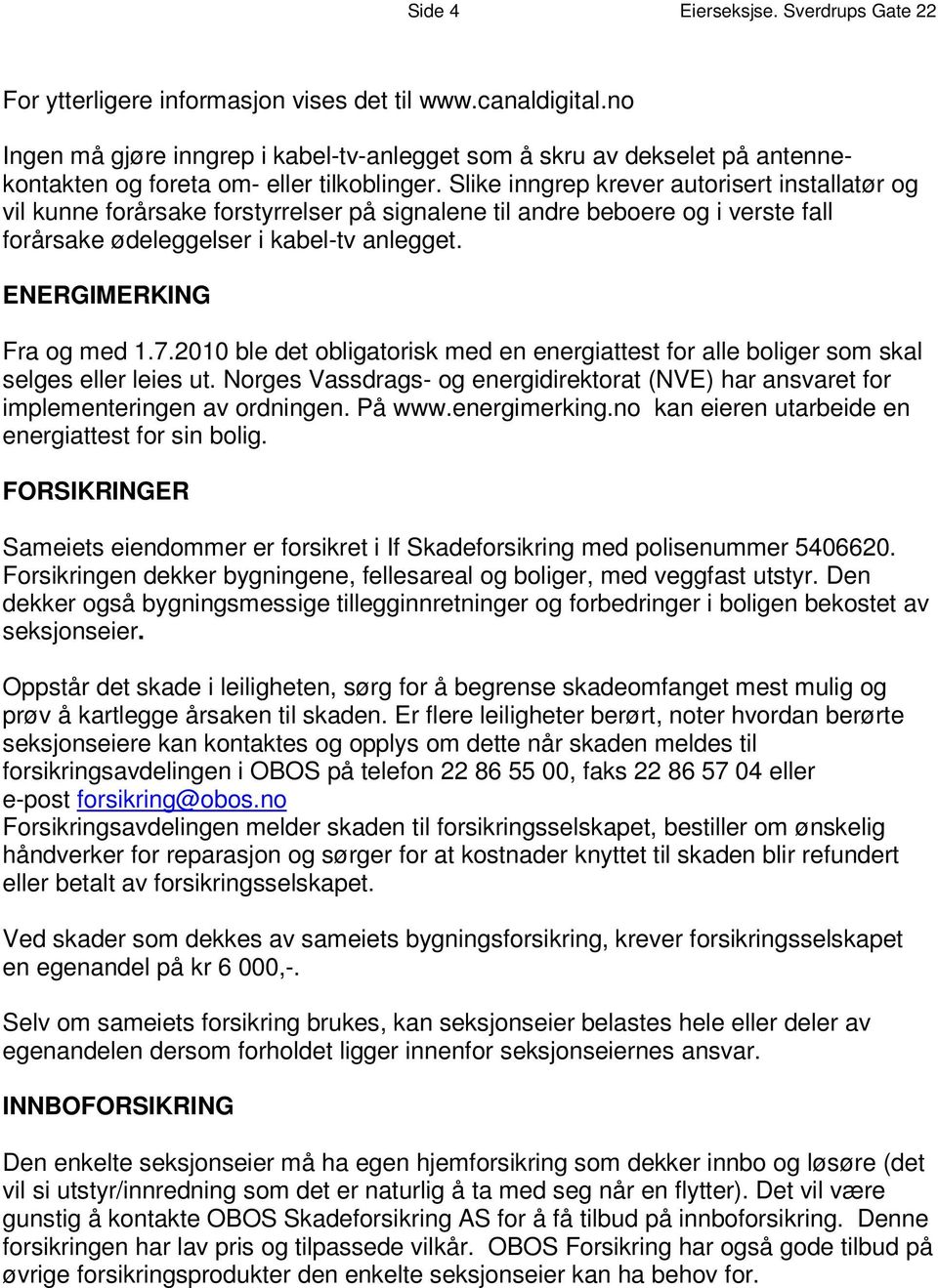 S e l i k t e i n a n g r e o p k m r e v e r a u t o r i s e r t i n s t a l l at ø r o g v i l k u n n e f o r å r s ak e f o r s t y r r e l s e r p å s i g n a l e n e t i l a n d r e b e b o e r