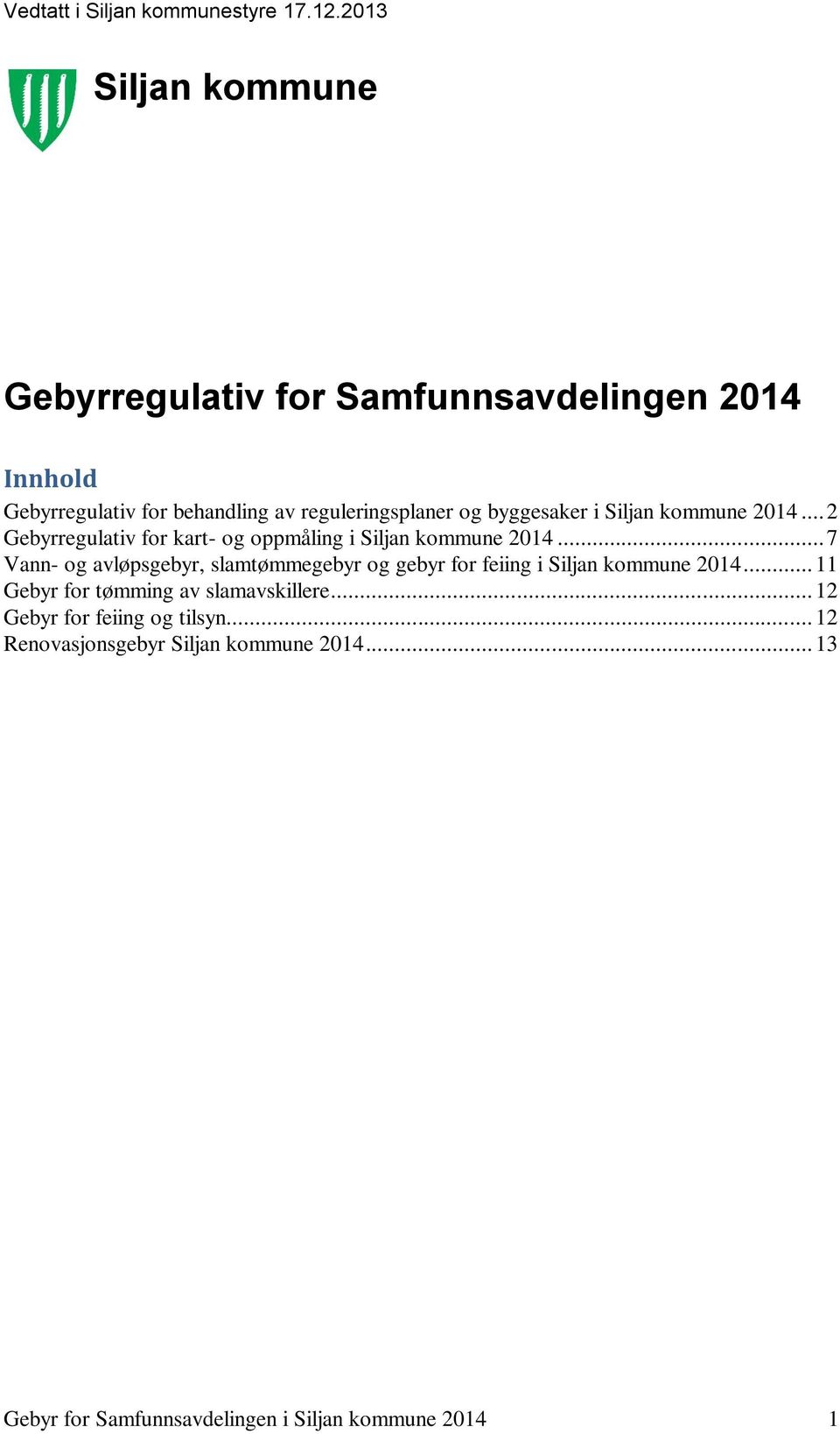 .. 7 Vann- og avløpsgebyr, slamtømmegebyr og gebyr for feiing i Siljan kommune 2014.