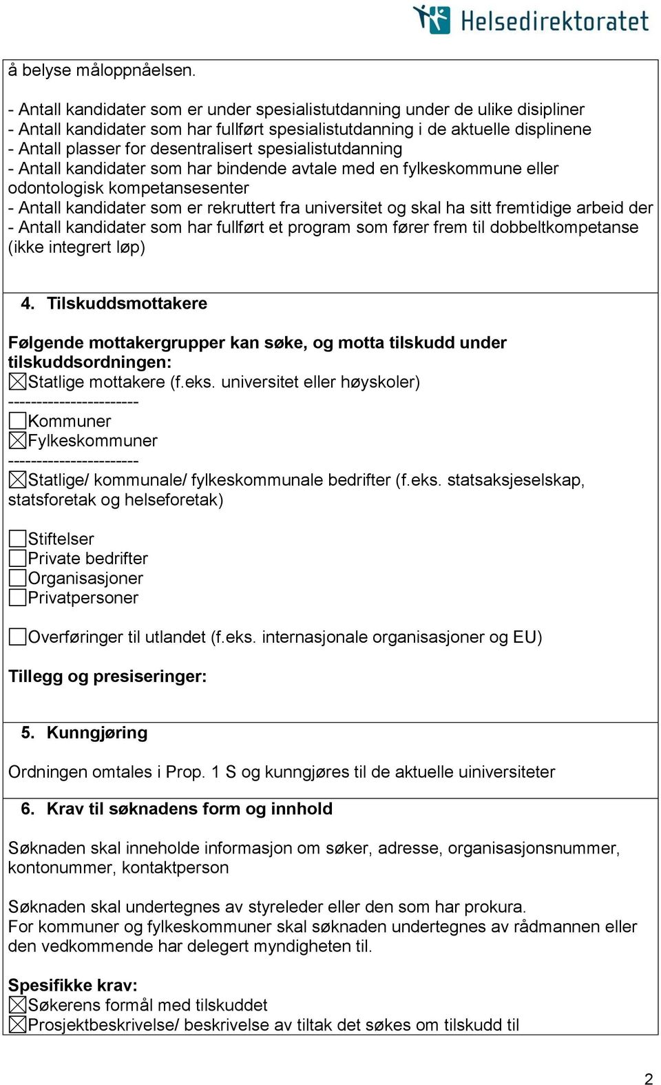 spesialistutdanning - Antall kandidater som har bindende avtale med en fylkeskommune eller odontologisk kompetansesenter - Antall kandidater som er rekruttert fra universitet og skal ha sitt