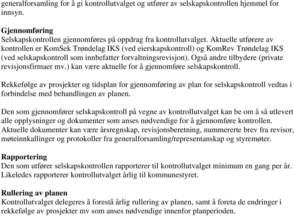 Også andre tilbydere (private revisjonsfirmaer mv.) kan være aktuelle for å gjennomføre selskapskontroll.