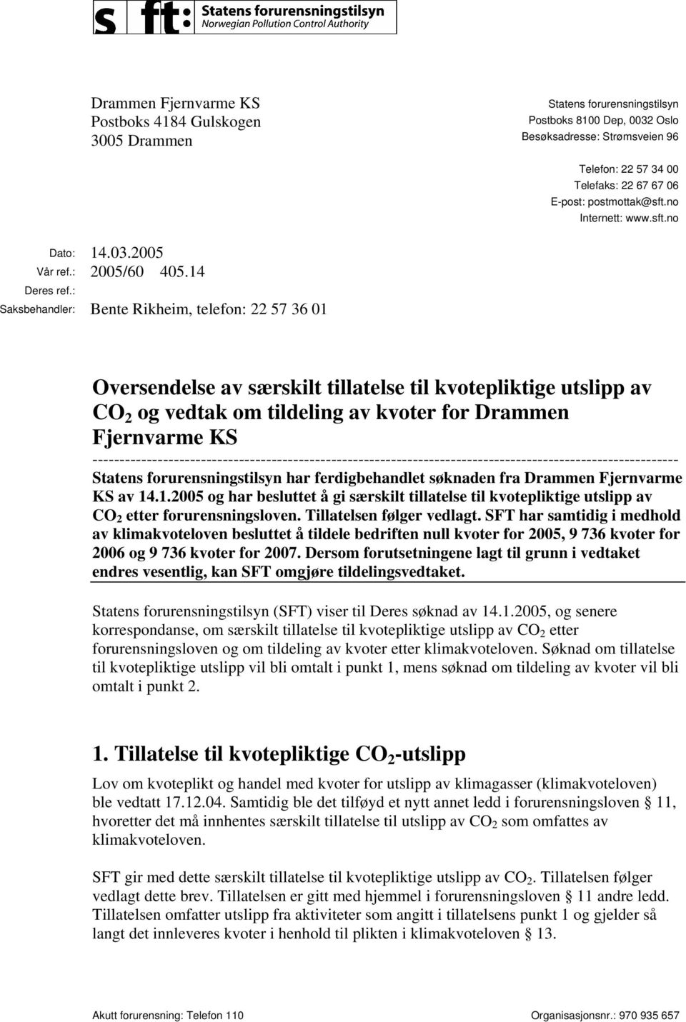 : Saksbehandler: Bente Rikheim, telefon: 22 57 36 01 Oversendelse av særskilt tillatelse til kvotepliktige utslipp av CO 2 og vedtak om tildeling av kvoter for Drammen Fjernvarme KS