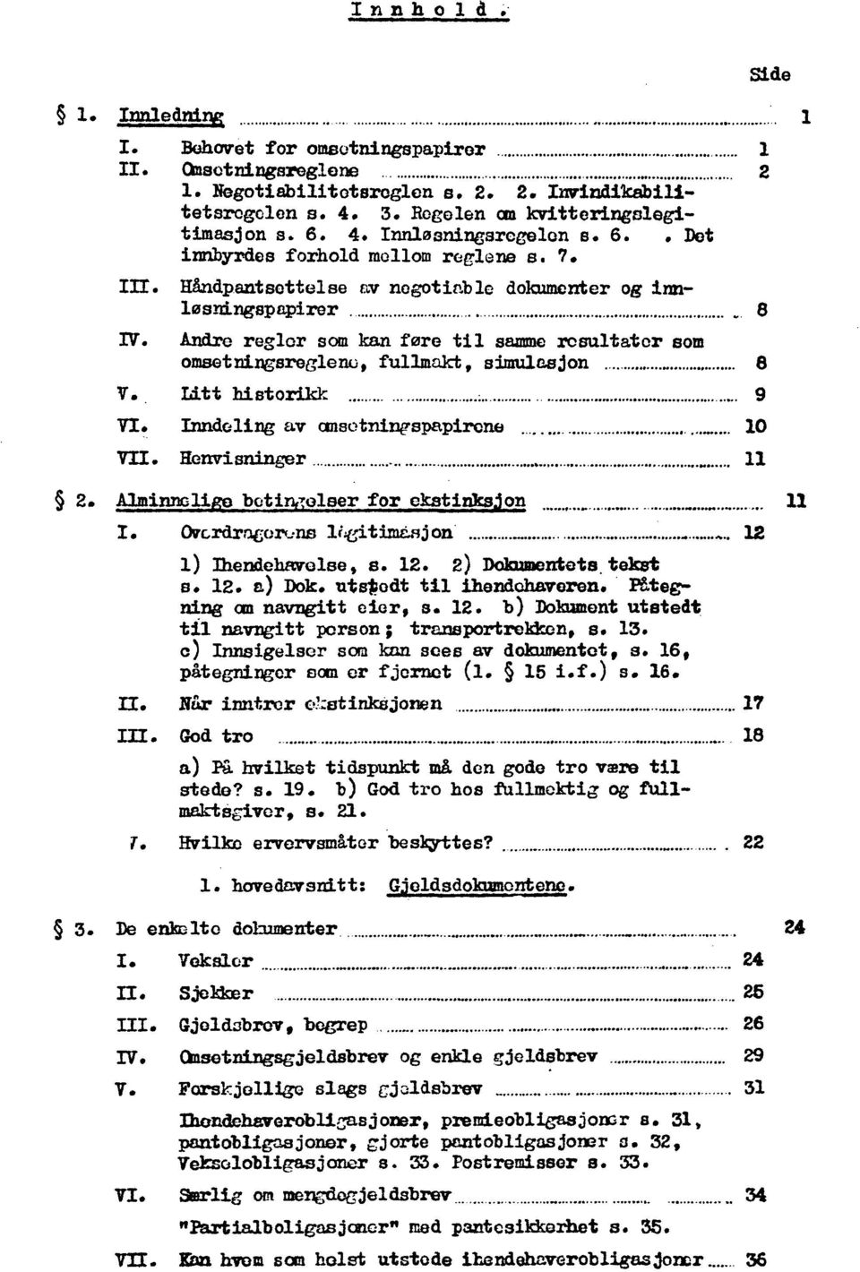 Alminnelige betingelser for 11 I. 12 8. 12. 2) Dokumentets tekst s. 12. a) Dok. til ihendehaveren. Påtegning om navngitt s. 12. b) Dokument utstedt til navngitt s. 13.