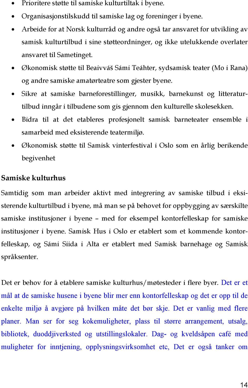 Økonomisk støtte til Beaivváš Sámi Teáhter, sydsamisk teater (Mo i Rana) og andre samiske amatørteatre som gjester byene.