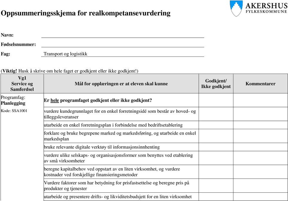 utarbeide en enkel forretningsplan i forbindelse med bedriftsetablering forklare og bruke begrepene marked og markedsføring, og utarbeide en enkel markedsplan bruke relevante digitale verktøy til