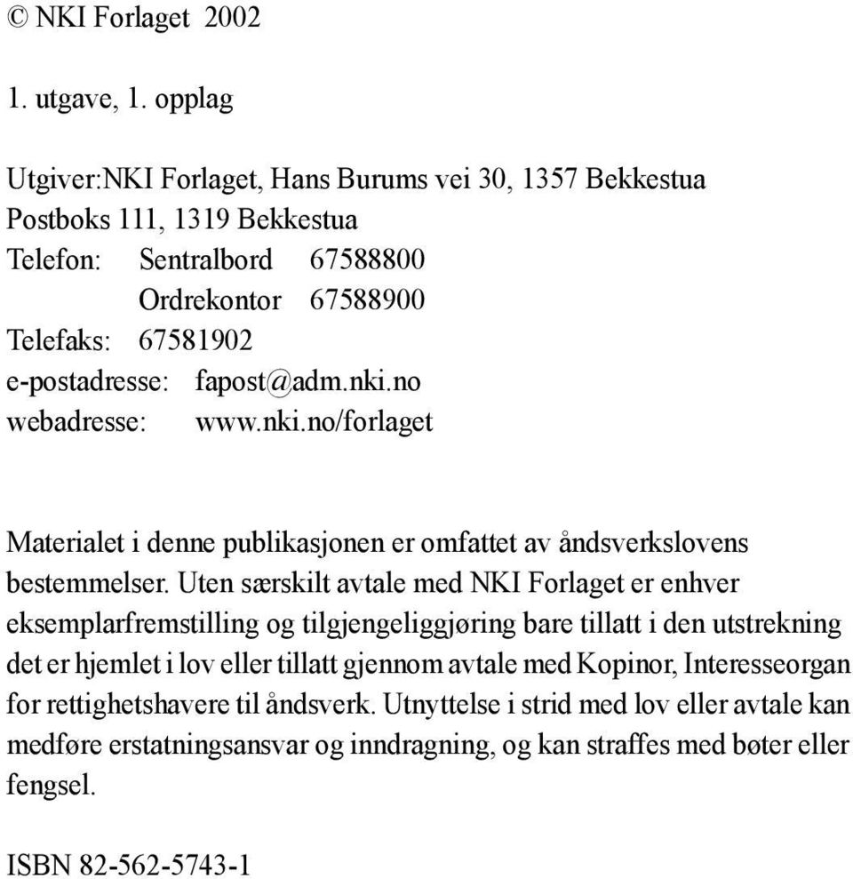 fapost@adm.nki.no webadresse: www.nki.no/forlaget Materialet i denne publikasjonen er omfattet av åndsverkslovens bestemmelser.