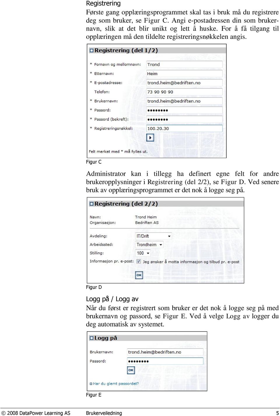 Figur C Administrator kan i tillegg ha definert egne felt for andre brukeropplysninger i Registrering (del 2/2), se Figur D.