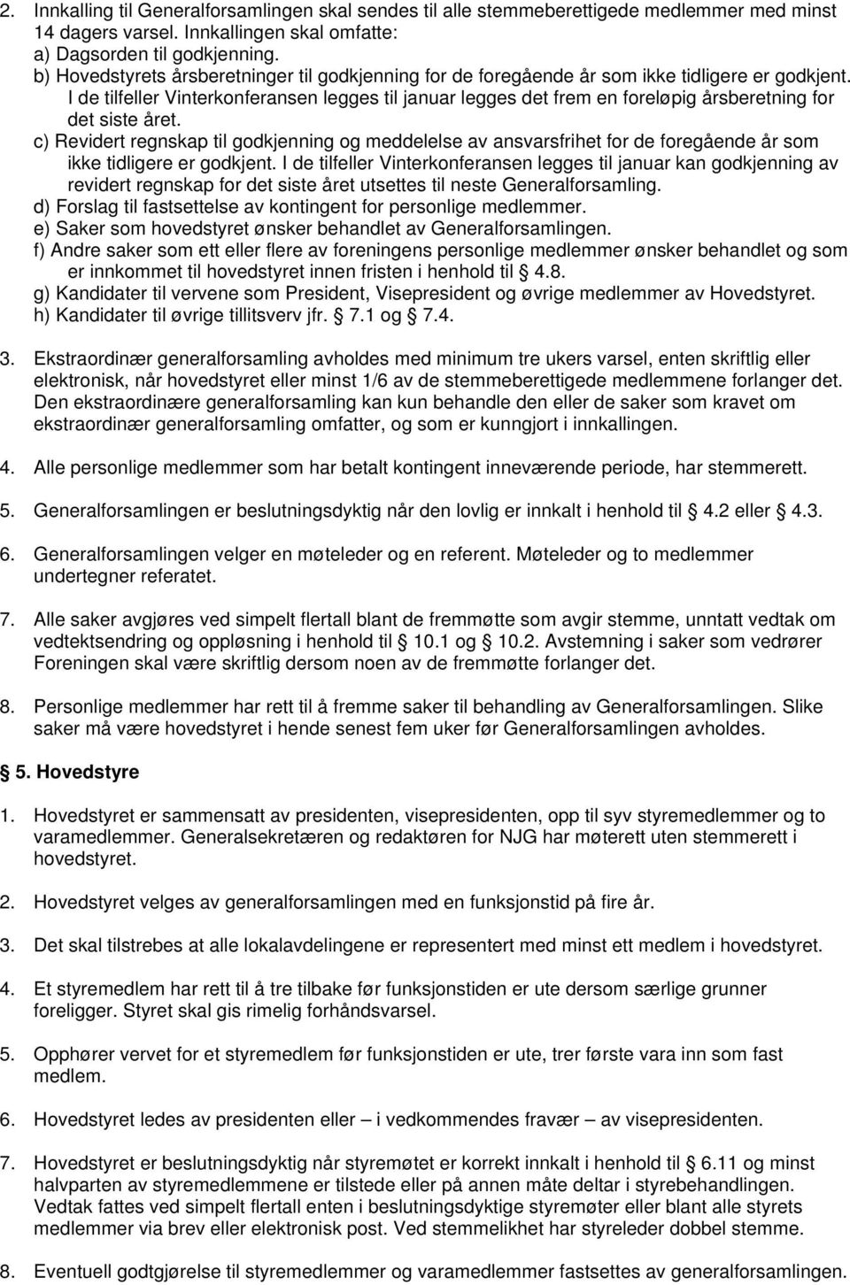 I de tilfeller Vinterkonferansen legges til januar legges det frem en foreløpig årsberetning for det siste året.