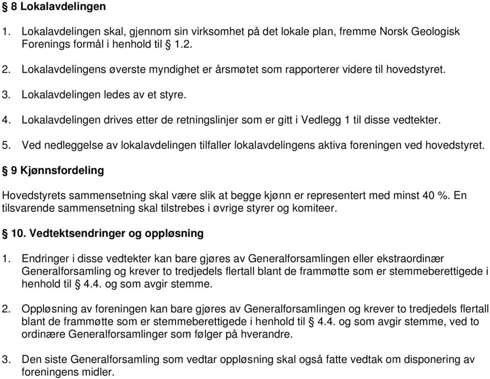 Lokalavdelingen drives etter de retningslinjer som er gitt i Vedlegg 1 til disse vedtekter. 5. Ved nedleggelse av lokalavdelingen tilfaller lokalavdelingens aktiva foreningen ved hovedstyret.