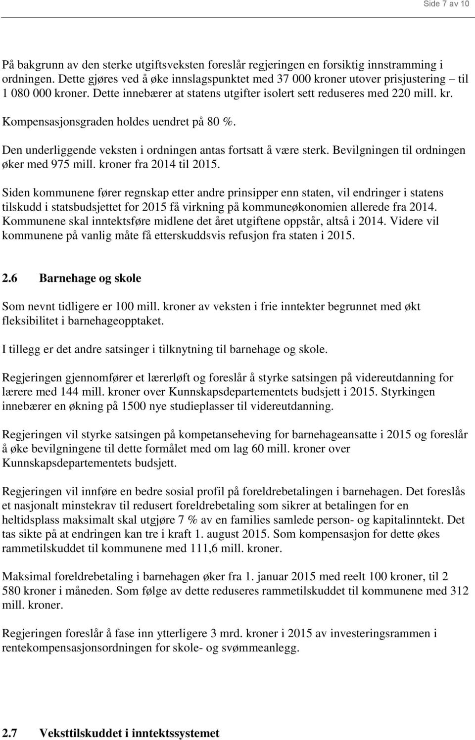 Den underliggende veksten i ordningen antas fortsatt å være sterk. Bevilgningen til ordningen øker med 975 mill. kroner fra 2014 til 2015.