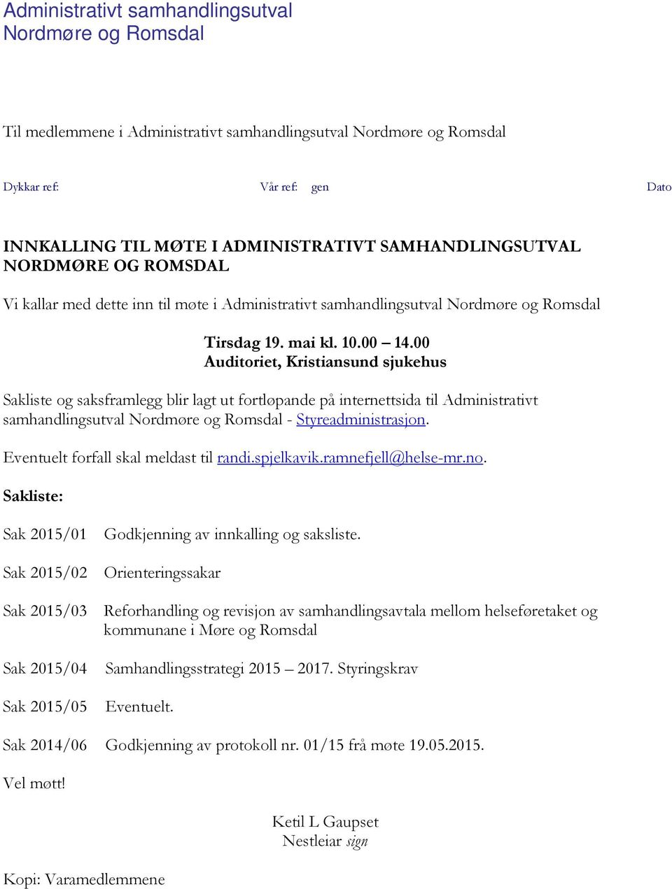 00 Auditoriet, Kristiansund sjukehus Sakliste og saksframlegg blir lagt ut fortløpande på internettsida til Administrativt samhandlingsutval Nordmøre og Romsdal - Styreadministrasjon.