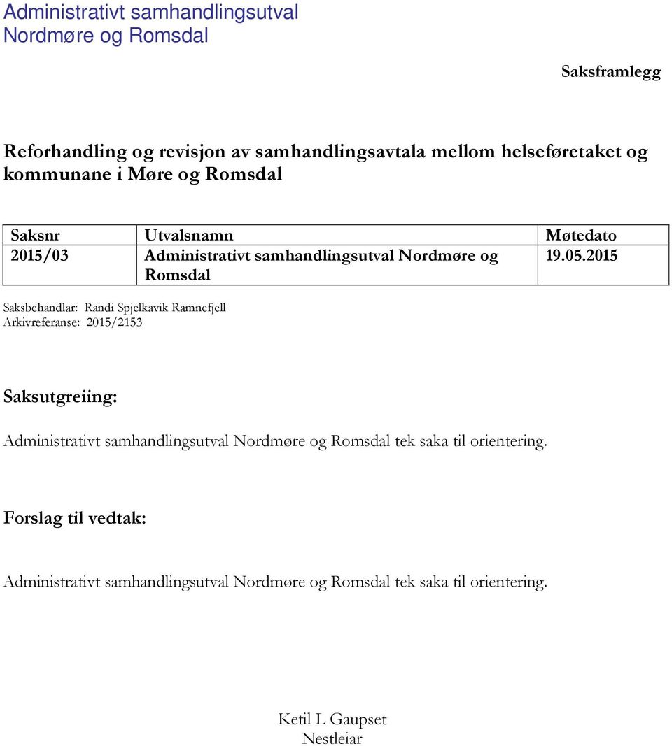 2015 Romsdal Saksbehandlar: Randi Spjelkavik Ramnefjell Arkivreferanse: 2015/2153 Saksutgreiing: Administrativt samhandlingsutval Nordmøre