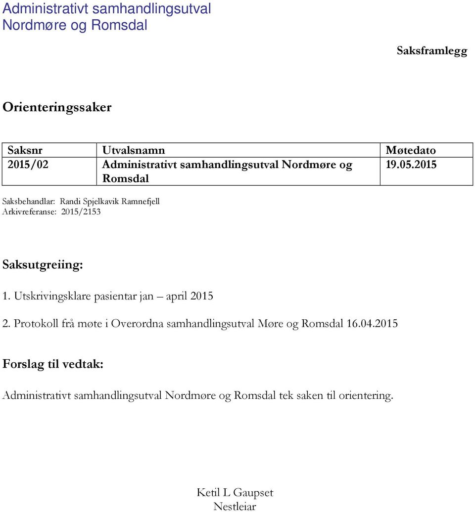 2015 Romsdal Saksbehandlar: Randi Spjelkavik Ramnefjell Arkivreferanse: 2015/2153 Saksutgreiing: 1.