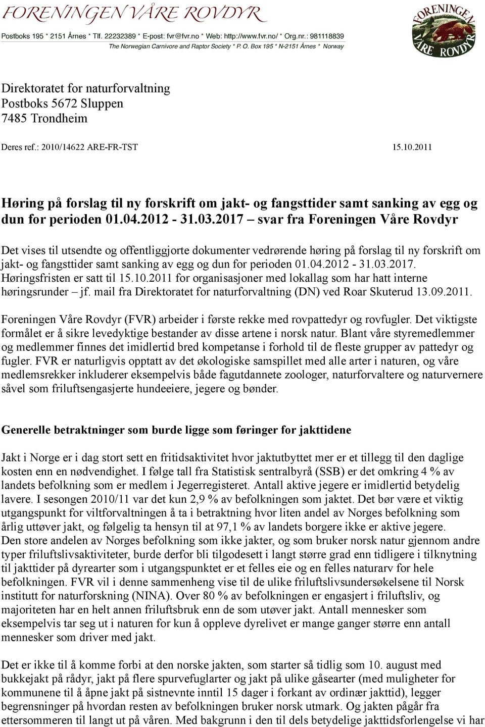 : 2010/14622 ARE-FR-TST 15.10.2011 Høring på forslag til ny forskrift om jakt- og fangsttider samt sanking av egg og dun for perioden 01.04.2012-31.03.