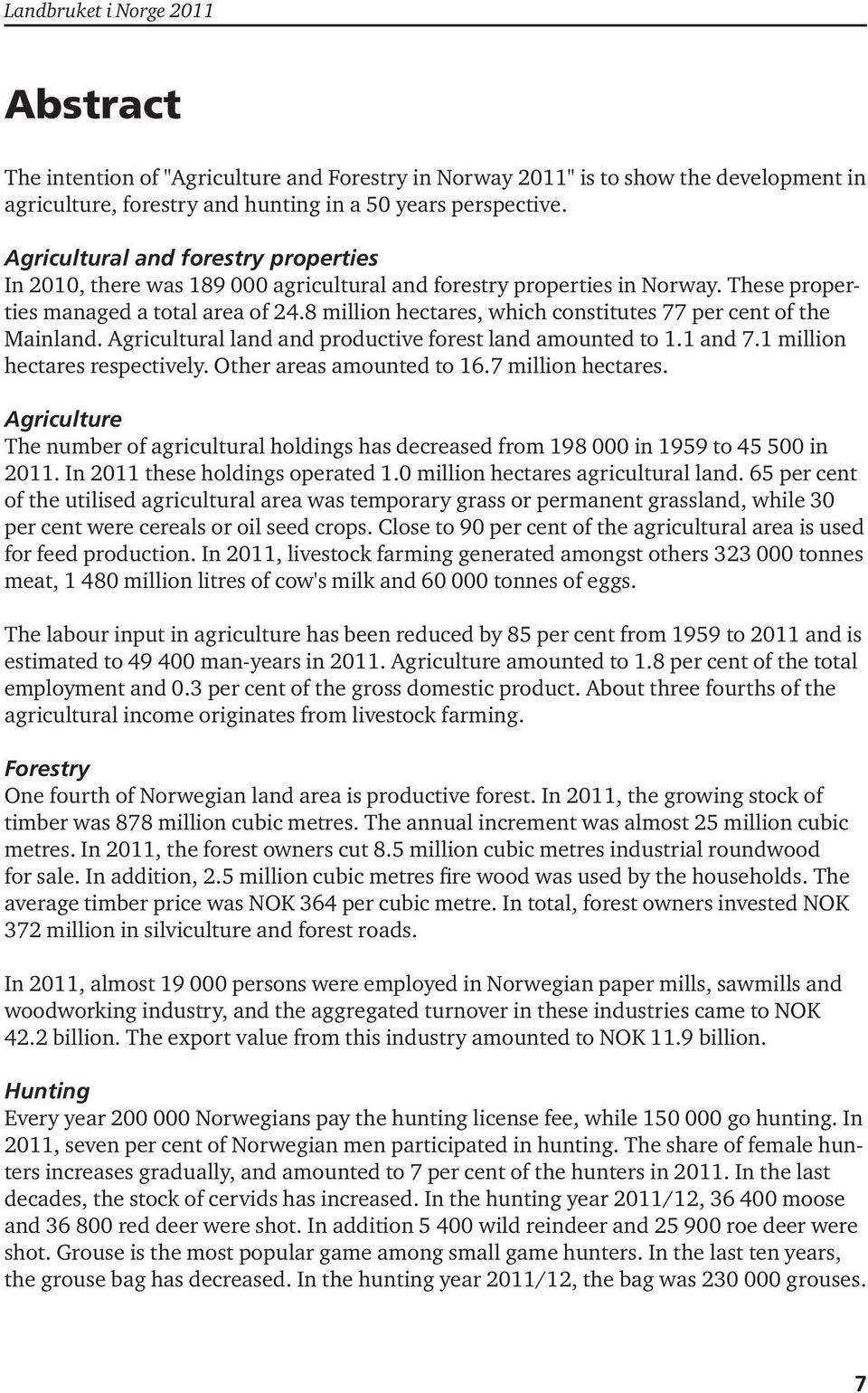 8 million hectares, which constitutes 77 per cent of the Mainland. Agricultural land and productive forest land amounted to. and 7. million hectares respectively. Other areas amounted to 6.