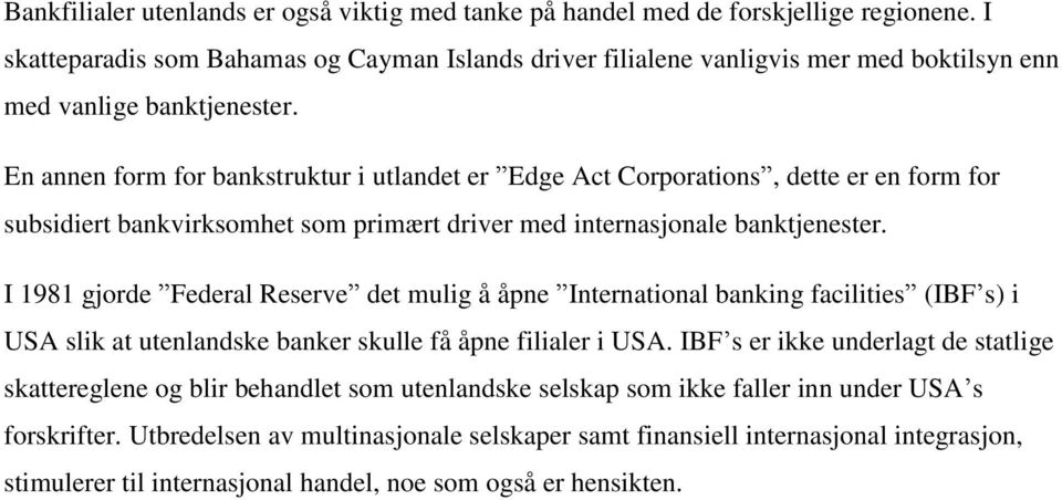 En annen form for bankstruktur i utlandet er Edge Act Corporations, dette er en form for subsidiert bankvirksomhet som primært driver med internasjonale banktjenester.