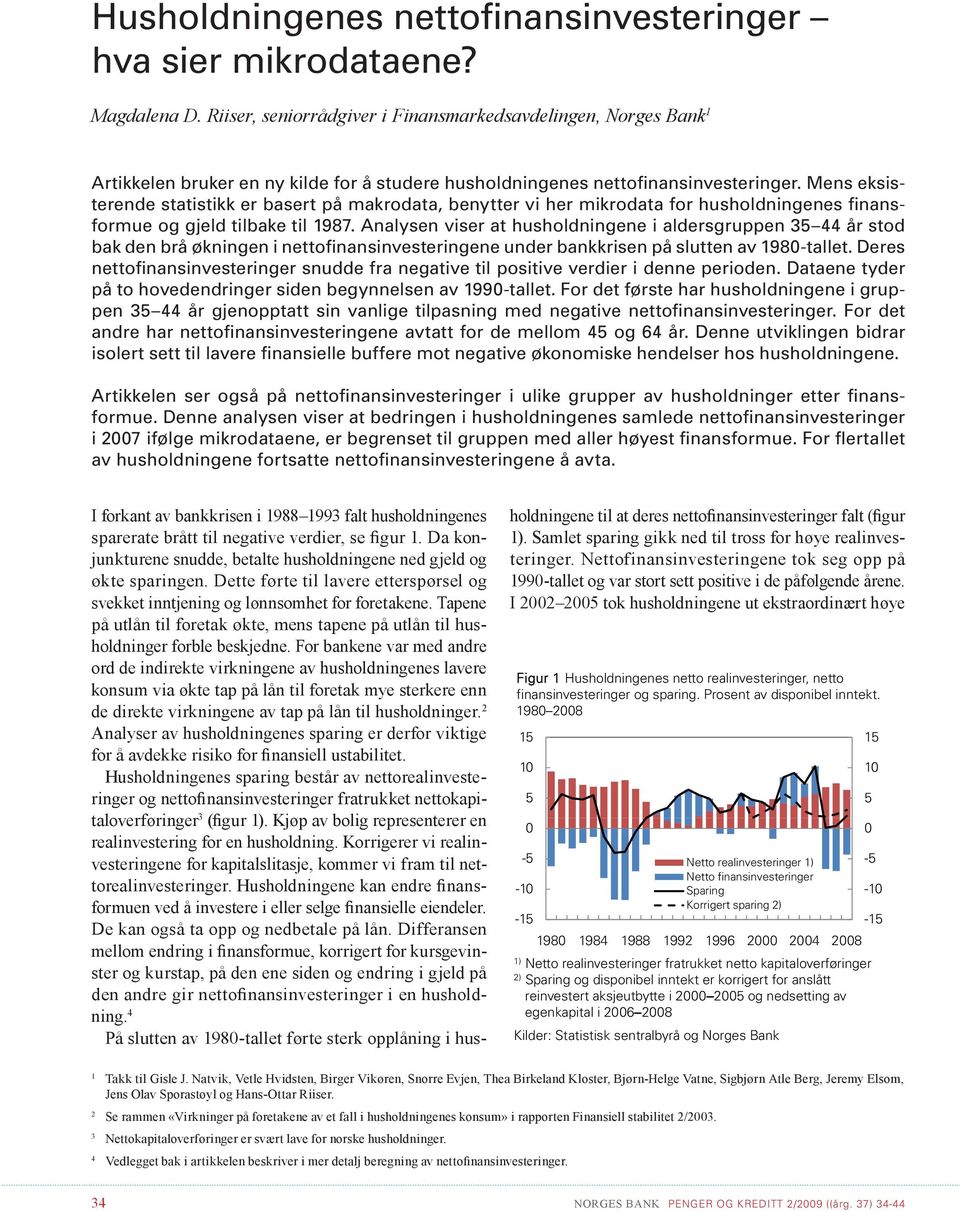 Mens eksisterende statistikk er basert på makrodata, benytter vi her mikrodata for husholdningenes finansformue og gjeld tilbake til 1987.