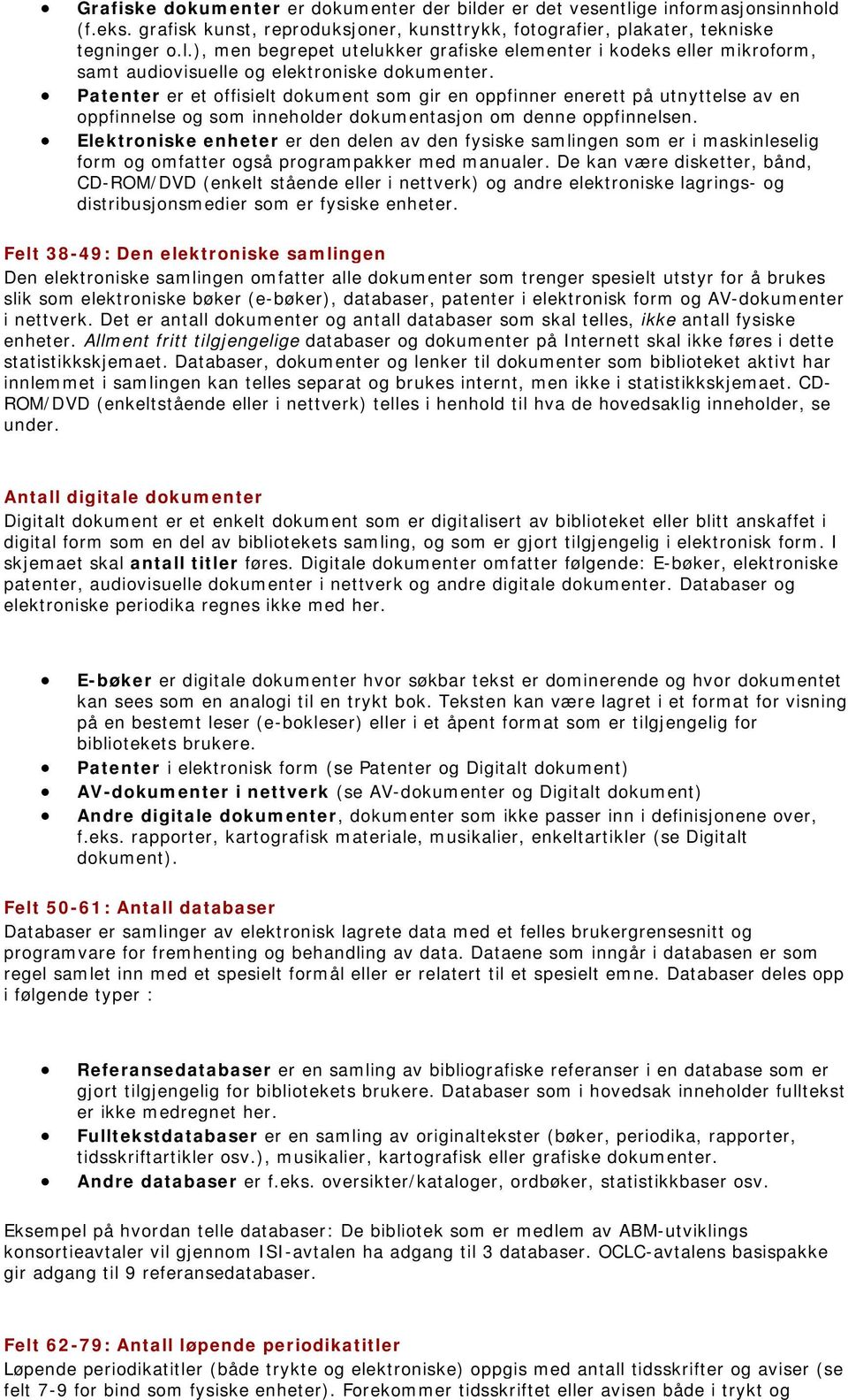 Elektroniske enheter er den delen av den fysiske samlingen som er i maskinleselig form og omfatter også programpakker med manualer.