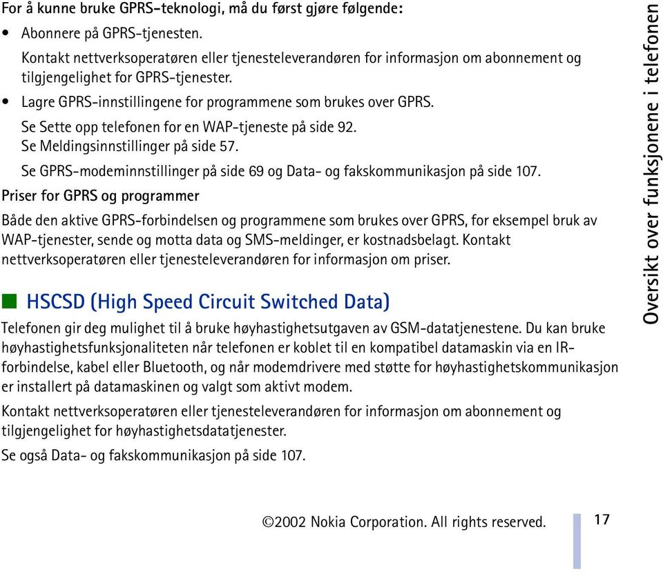 Se Sette opp telefonen for en WAP-tjeneste på side 92. Se Meldingsinnstillinger på side 57. Se GPRS-modeminnstillinger på side 69 og Data- og fakskommunikasjon på side 107.