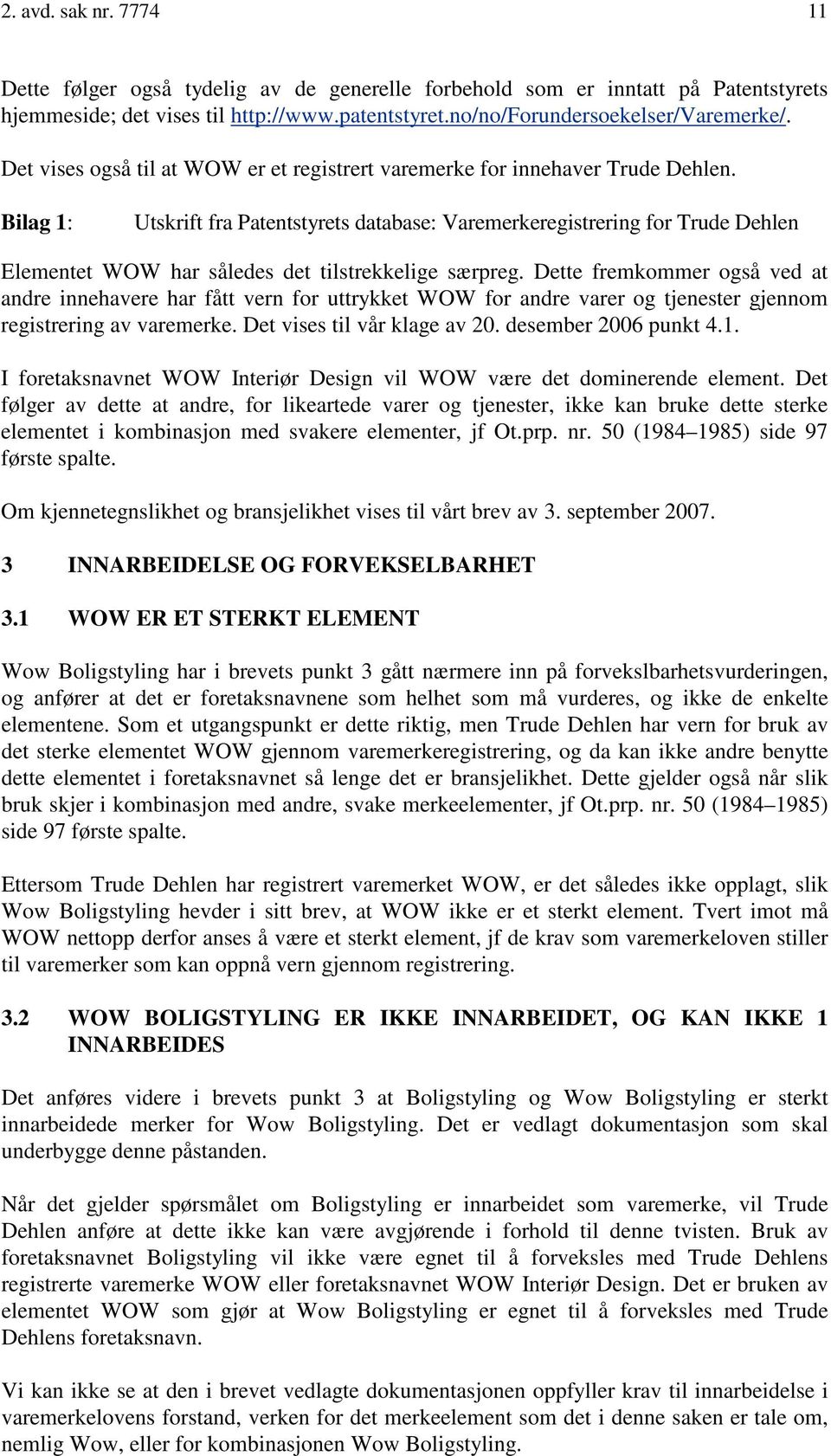 Bilag 1: Utskrift fra Patentstyrets database: Varemerkeregistrering for Trude Dehlen Elementet WOW har således det tilstrekkelige særpreg.
