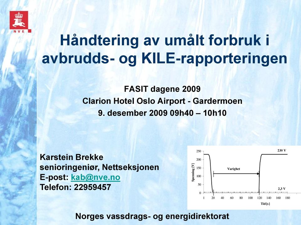 desember 2009 09h40 10h10 Karstein Brekke senioringeniør, Nettseksjonen E-post: kab@nve.