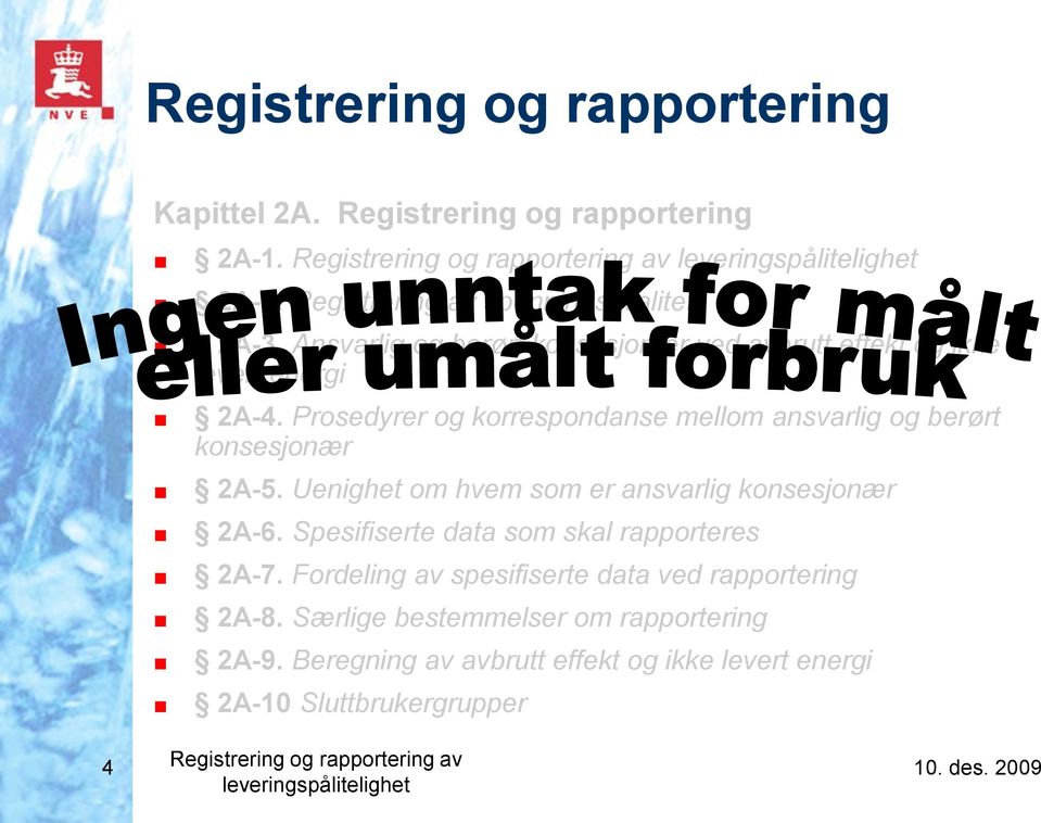 Prosedyrer og korrespondanse mellom ansvarlig og berørt konsesjonær 2A-5. Uenighet om hvem som er ansvarlig konsesjonær 2A-6.