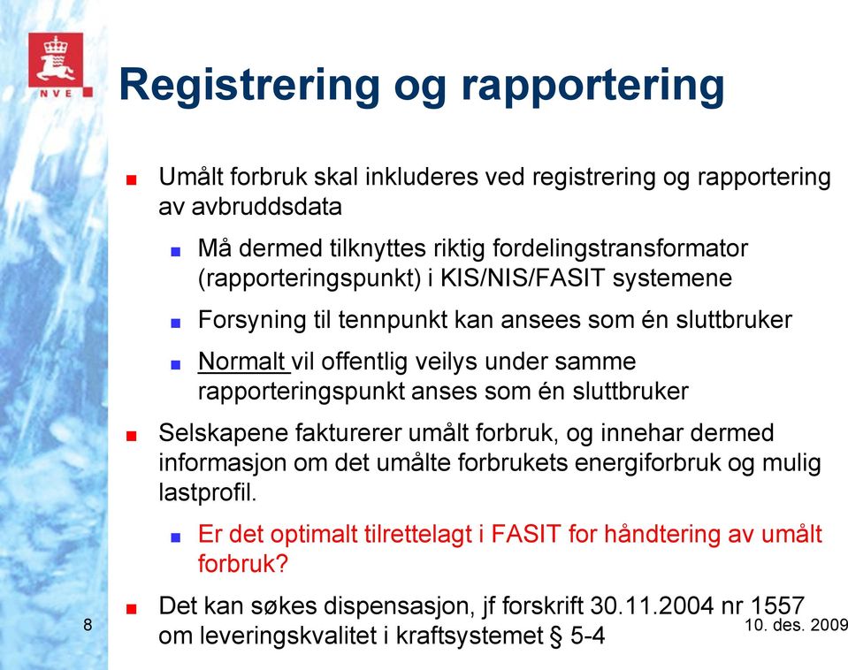 anses som én sluttbruker Selskapene fakturerer umålt forbruk, og innehar dermed informasjon om det umålte forbrukets energiforbruk og mulig lastprofil.