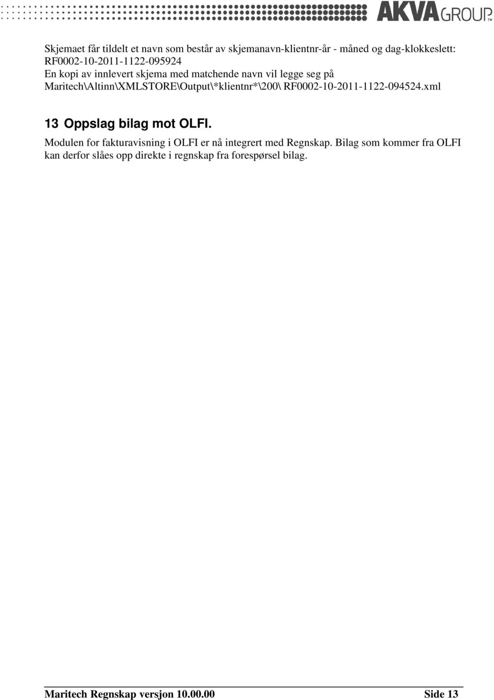 RF0002-10-2011-1122-094524.xml 13 Oppslag bilag mot OLFI. Modulen for fakturavisning i OLFI er nå integrert med Regnskap.
