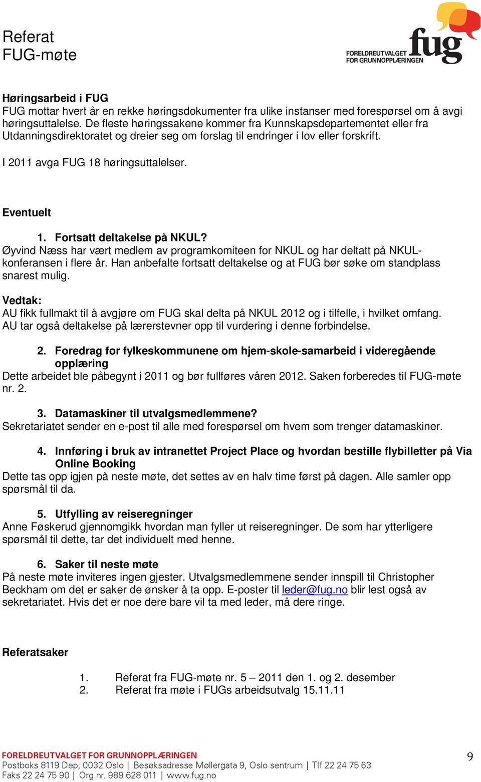 Eventuelt 1. Fortsatt deltakelse på NKUL? Øyvind Næss har vært medlem av programkomiteen for NKUL og har deltatt på NKULkonferansen i flere år.