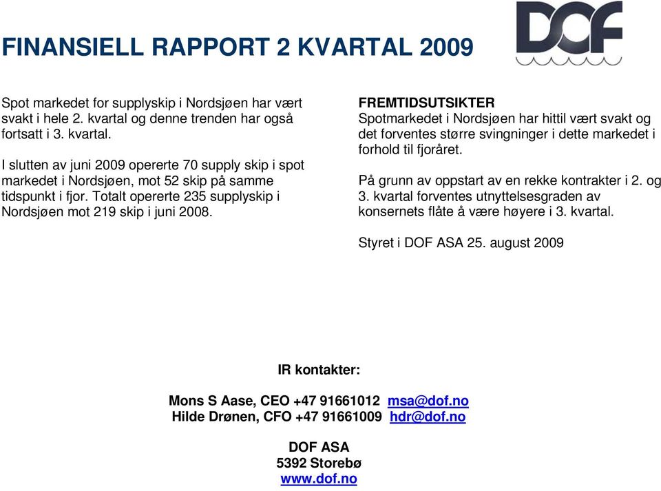 Totalt opererte 235 supplyskip i Nordsjøen mot 219 skip i juni 2008.