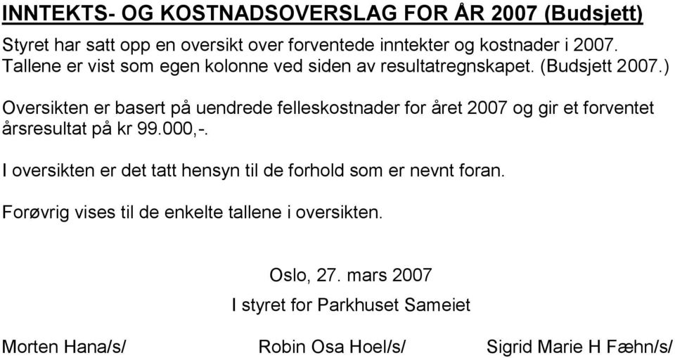 ) Oversikten er basert på uendrede felleskostnader for året 2007 og gir et forventet årsresultat på kr 99.000,-.